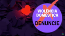 Campanha de conscientização sobre a importância do enfrentamento da violência doméstica e familiar