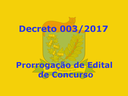 Decreto 003-2017 - Prorrogação de Edital de Concurso Decreto 003-2017 - Prorrogação de Edital de Concurso